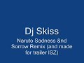 Dj Skiss - Naruto Sadness &nd Sorrow Remix(NEW)