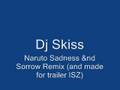 Dj Skiss - Naruto Sadness &nd Sorrow Remix(NEW)