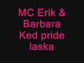 MC Erik A Barbara - Ked pride laska
