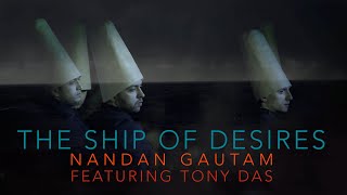 Nandan Gautam - The Ship of Desires [Official] ft. Tony Das