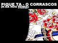 Pique Ta (K-da Nou remix - S Y R A H edit) - O Corrascos Pique Ta (K-da Nou remix - S Y R A H edit) - O Corrascos