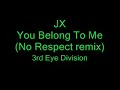 JX - You Belong To Me (No Respect Remix)  3i%
