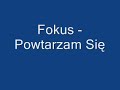 Fokus - Powtarzam si?