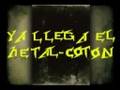 videos de Ya llega el Metal-coton 2008!!