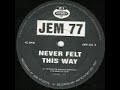 Jem 77 - Never felt this way Jem 77 - Never felt this way