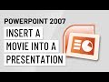 PowerPoint 2007: Inserting a Movie into a Presentation PowerPoint 2007: Inserting a Movie into a Presentation