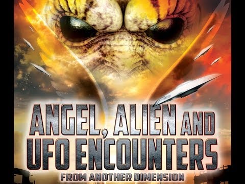 Angel, Alien and UFO Encounters from Another Dimension - FREE MOVIE - Aliens and UFOs are HERE!