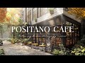 ☕ POSITANO OUTDOOR CAFé VIBES 🍂 SMOOTH BOSSA NOVA PIANO JAZZ FOR RELAX ..