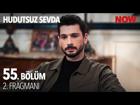 Hudutsuz Sevda 55. Bölüm 2. Fragmanı                                                                                                                                                                                                                      