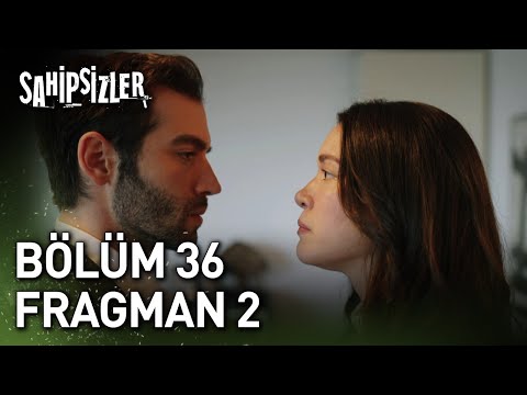 Sahipsizler 36. Bölüm 2. Fragmanı                                                                                                                                                                                                                         