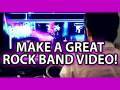 How To Make A Great Rock Band Video!
