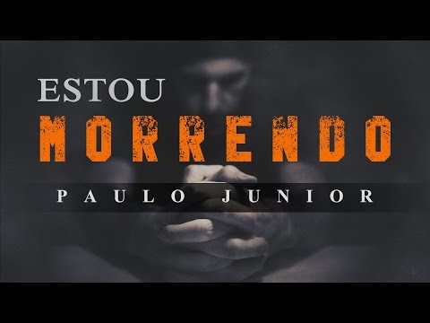 Eu Estou Morrendo - Paulo Junior