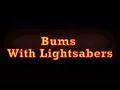 Bums With Lightsabers