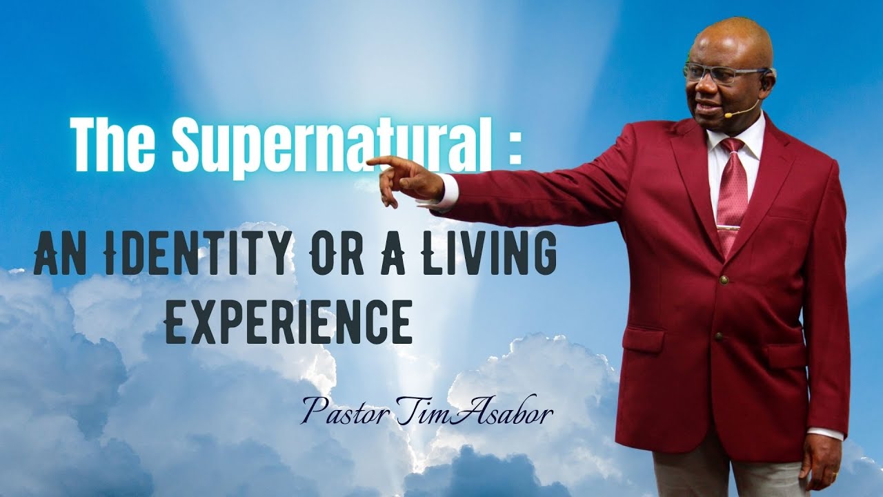 The Supernatural : An Identity Or A Living Experience | Pastor Tim Asabor | IAMGICC