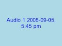 Audio 1 2008-09-05, 5:45 pm Audio 1 2008-09-05, 5:45 pm
