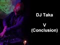 DJ Taka - V (Conclusion)