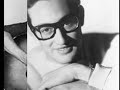 buddy holly and bob montgomery recorded this song (written by holly and montogermy) in mid 1955 in the nesmann recordings studios in witchita falls. this version was used for overdubbing in 1964 and for the lp holly in the hills.