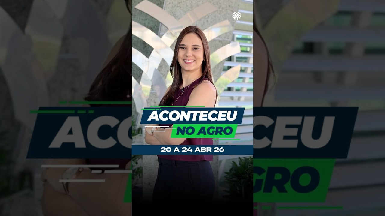 Aconteceu no Agro 20 a 24 de abril de 2026
