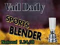 Vail Daily National Sports Blender 5.25.08