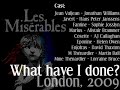 Les Misérables - What have I done? (London, 20th Nov 2009)