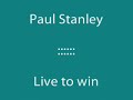Paul Stanley - live to win
