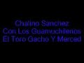 El Toro Gacho Y Merced - Chalino Sanchez El Toro Gacho Y Merced - Chalino Sanchez