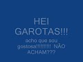 GAROTAS!!  SOU GOSTOSA NÃO SOU??