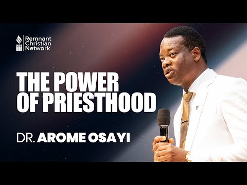 THE POWER OF PRIESTHOOD - DR. AROME OSAYI
