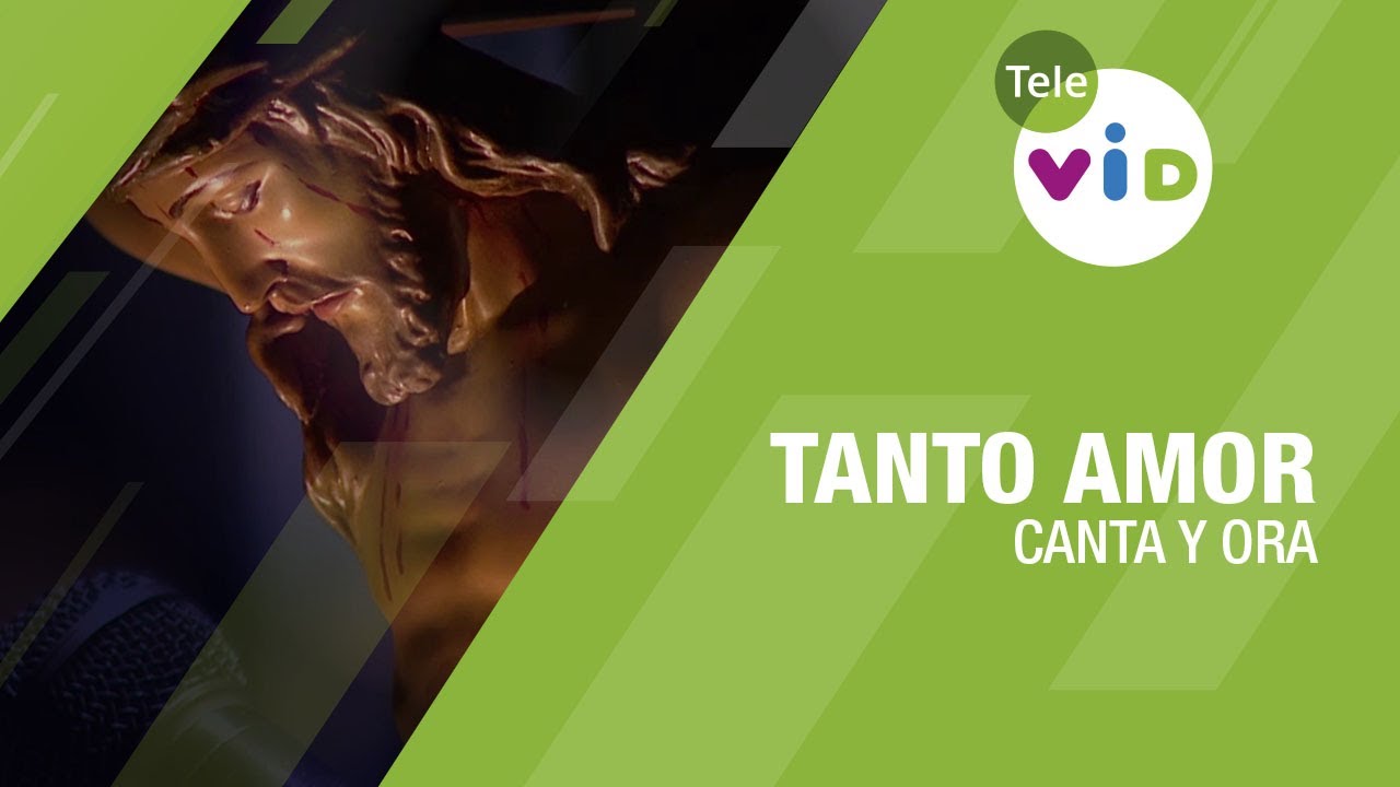 Tanto amor, Canta y Ora - Tele VID