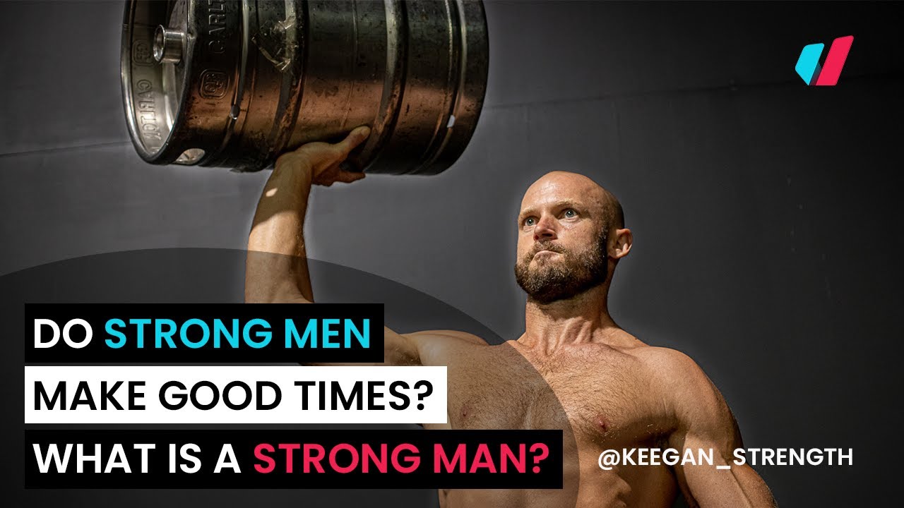 Do Strong Men Make Good Times? What Is A Strong Man?