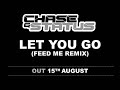 Chase&Status - Let You Go (Feed Me Mix)
