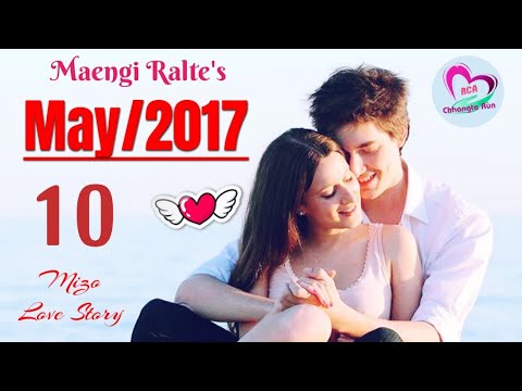 Then 10 : May 2017 | Mizo Love Story Ngaihnawm | Ziaktu : Maengi Râlte