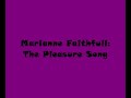 Marianne Faithfull - The Pleasure Song