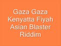 Kenyatta Fiyah - Gaza Gaza (Asian Blaster Riddim)