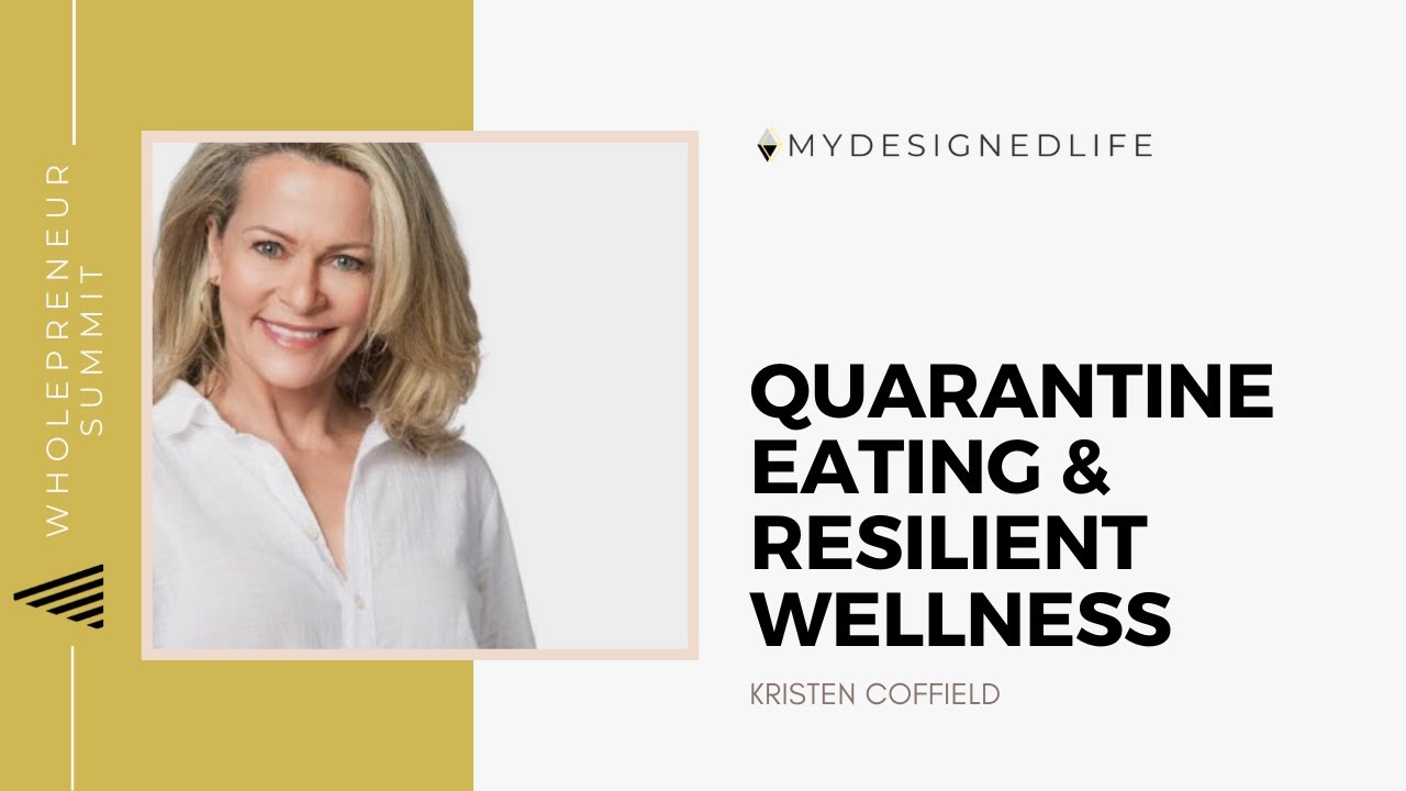 Wholepreneur Summit: Quarantine Eating & Resilient Wellness with Kristen Coffield (Day 4)