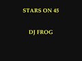 dj frog stars on 45 ( original mix ) junio de 2007 192 kbps dj frog stars on 45 ( original mix ) junio de 2007 192 kbps