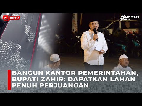 BANGUN KANTOR PEMERINTAHAN, BUPATI ZAHIR DAPATKAN LAHAN PENUH PERJUANGAN