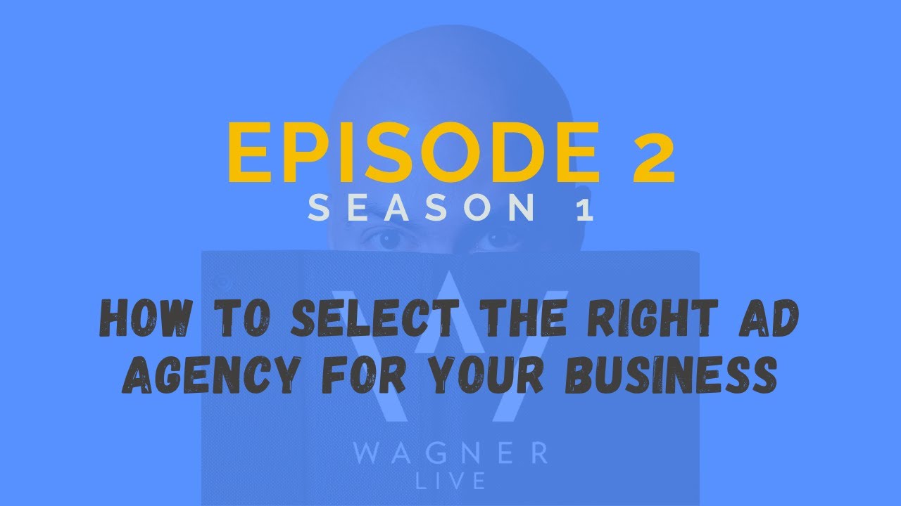 S1 E2: How To Select the Right Ad Agency for Your Business