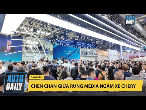Chen chân giữa rừng media tại gian hàng Chery, soi sản phẩm sắp bán tại Việt Nam |Autodaily.vn|