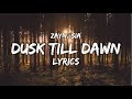 Dusk till Dawn - Zayn (Ft. Sia) LYRICS