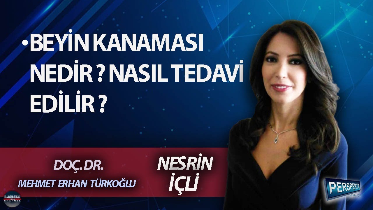 NESRİN İÇLİ ile PERSPEKTİF l MEHMET ERHAN TÜRKOĞLU:  BEYİN KANAMASI NEDİR ? NASIL TEDAVİ EDİLİR ?
