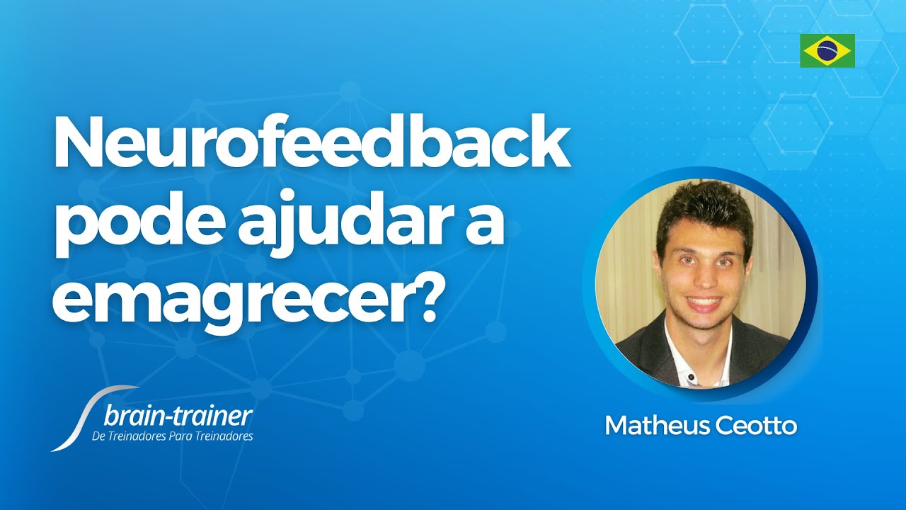 O neurofeedback pode ajudar as pessoas a emagrecer? (Brain-Trainer Brasil) Matheus Ceotto