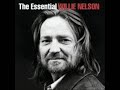 willie nelson- to all the girls ive loved before