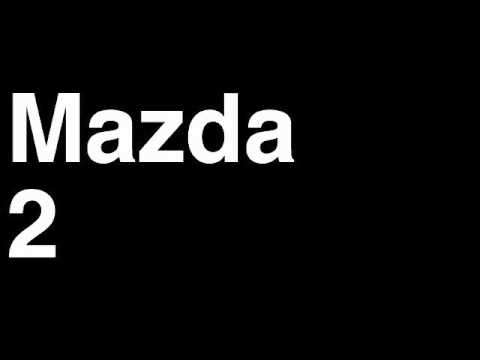 How to Pronounce Mazda 2 2013 Hatchback Sport Car Review Fix Crash Test Drive Recall MPG