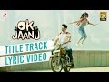 OK Jaanu - Full Song Lyric Video | Aditya Roy Kapur | Shraddha Kapur | A.R. Rahman | Gulzar OK Jaanu - Full Song Lyric Video | Aditya Roy Kapur | Shraddha Kapur | A.R. Rahman | Gulzar