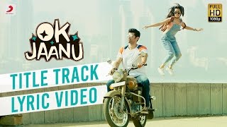 OK Jaanu - Full Song Lyric Video  Aditya Roy Kapur