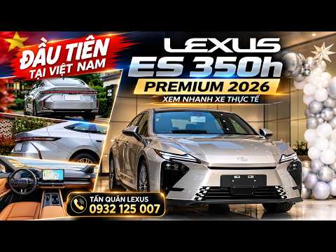 Lexus ES 350h Premium 2026 Đầu Tiên Tại Việt Nam Có Gì? | Xem Xe Thực Tế