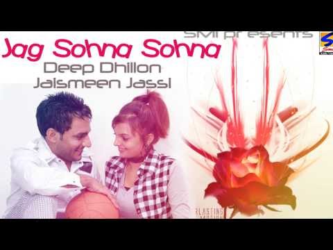 Deep Dhillon & Jaismeen Jassi || Jag Sohna Sohna || Brand New Punjabi Most Hits Songs - 2013
