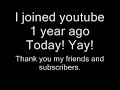 I been on youutube for 1 year now! I been on youutube for 1 year now!