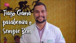 Tiago Gama parabeniza o Sempre Bem